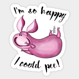 I’m so happy I could pee Sticker